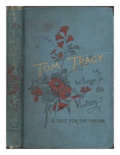 WARNER, ELIZA A. - Tom Tracy : or, whose is the victory? A tale for the young