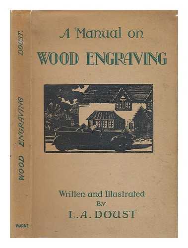 DOUST, L. A. (LEN A.) - A manual on wood engraving