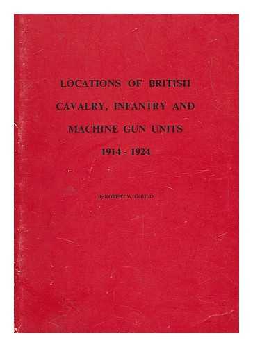 GOULD, ROBERT W. - Locations of British Cavalry, Infantry and Machine Gun Units, 1914-24