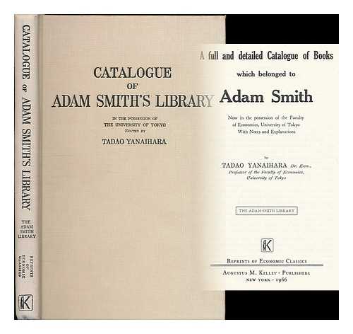 YANAIHARA, TADAO - A full and detailed catalogue of books which belonged to Adam Smith : now in the possession of the Faculty of Economics, University of Tokyo / with notes and explanations by Tadao Yanaihara, professor of the Faculty of Economics