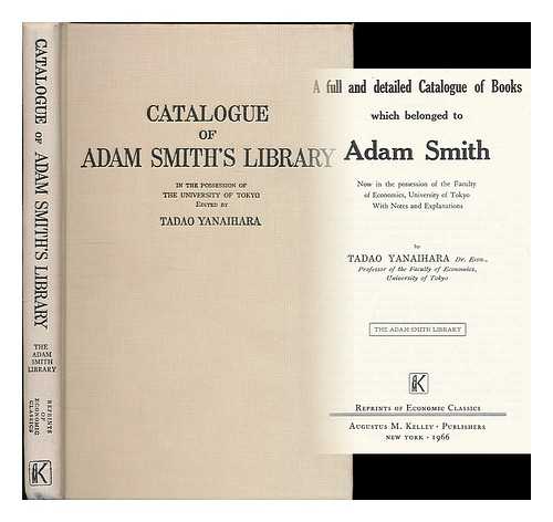 Yanaihara, Tadao - A full and detailed catalogue of books which belonged to Adam Smith : now in the possession of the Faculty of Economics, University of Tokyo / with notes and explanations by Tadao Yanaihara, professor of the Faculty of Economics