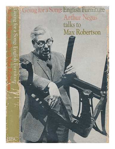 NEGUS, ARTHUR; ROBERTSON, MAX; BRITISH BROADCASTING CORPORATION - Going for a song: English furniture; Arthur Negus talks to Max Robertson