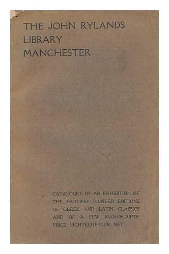 GUPPY, HENRY ; JOHN RYLANDS LIBRARY - The John Rylands Library Manchester : catalogue of an exhibition of the earliest printed editions of the principal Greek and Latin classics and of a few manuscripts  . . .