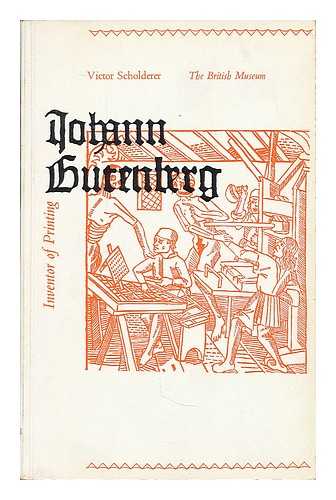 SCHOLDERER, VICTOR / BRITISH MUSEUM. DEPARTMENT OF PRINTED BOOKS - Johann Gutenberg : the inventor of printing