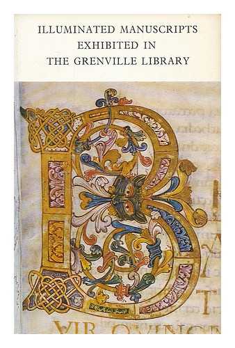 BRITISH MUSEUM. DEPT. OF PRINTED BOOKS. GRENVILLE LIBRARY - Illuminated manuscripts exhibited in the Grenville Library