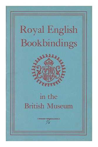 NIXON, HOWARD MILLAR / BRITISH MUSEUM. DEPT. OF PRINTED BOOKS. - Royal English bookbindings in the British Museum