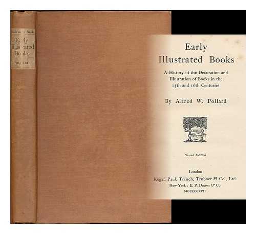 POLLARD, ALFRED WILLIAM - Early illustrated books : a history of the decoration and illustration of books in the 15th and 16th centuries