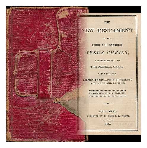 BIBLE. NEW TESTAMENT - The New Testament of our Lord and Saviour Jesus Christ, translated out of the original Greek; and with the former translations diligently compared and revised