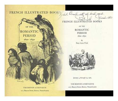 WICK, PETER A. ; BOSTON ATHENAEUM - French illustrated books of the romantic period, 1820-1850 : [exhibition] January 4 through 29, 1983