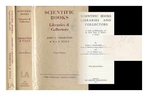 THORNTON, JOHN L; TULLY, R I J - Scientific books, libraries and collectors [2 vols including supplement]