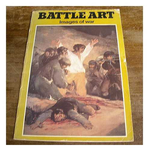 THOMAS, DENIS - Battle art : images of war : 106 reproductions / selected & introduced by Denis Thomas