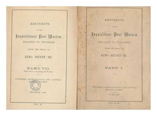 FRY, EDW ALEX (ED.); ENGLAND. COURT OF CHANCERY.; WILTSHIRE ARCHAEOLOGICAL AND NATURAL HISTORY SOCIETY - Abstracts of the inquisitions post mortem relating to Wiltshire from the reign of King Henry III [Complete set : 7 Issues]