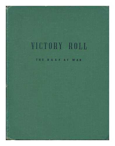 AUSTRALIA. ROYAL AUSTRALIAN AIR FORCE - Victory roll : the Royal Australian air force in its sixth year of war / Prepared by the R.A.A.F. Directorate of public relations