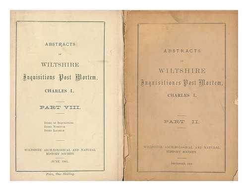 FRY, EDW ALEX (ED.); ENGLAND. COURT OF CHANCERY.; WILTSHIRE ARCHAEOLOGICAL AND NATURAL HISTORY SOCIETY - Abstracts of the inquisitions post mortem relating to Wiltshire from the reign of King  Charles I [ 7 Issues - Lacking Issue 1]