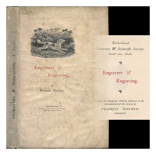 VACHER, FRANCIS (1843-1914) - Engravers & engraving / being the inaugural address, delivered at the commencement of the session, by Francis Vacher, President