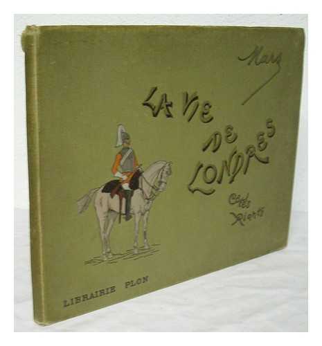 MARS [PSEUD., I.E. MAURICE BONVOISIN, 1849-1912] - La vie de Londres : cotes riants / par Mars