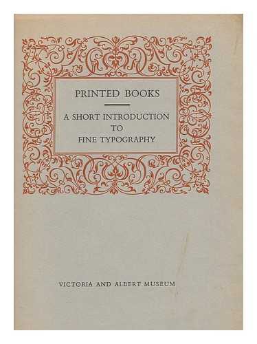 MACROBERT, T M; VICTORIA AND ALBERT MUSEUM. - Printed books : a short introduction to fine typography