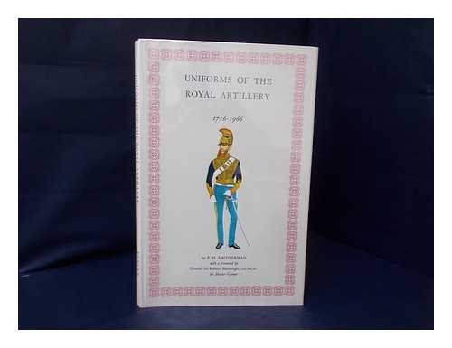 SMITHERMAN, P. H. - Uniforms of the Royal Artillery, 1716-1966 / illustrated and described by P. H. Smitherman, with a foreword by General Sir Robert Mansergh