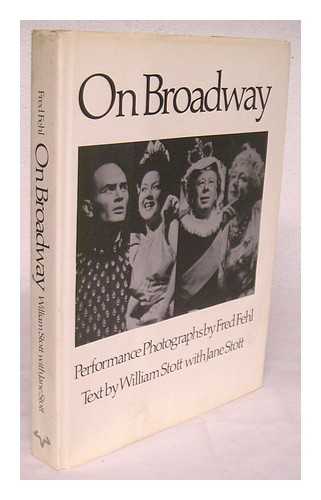 FEHL, FRED - On Broadway / Performance Photos. by Fred Fehl ; Text by William Stott with Jane Stott