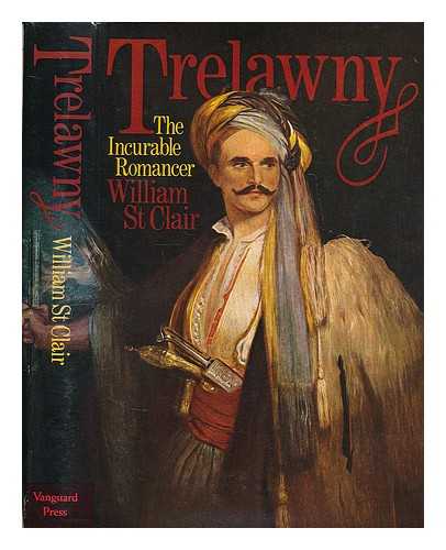 ST. CLAIR, WILLIAM - Trelawny : the Incurable Romancer