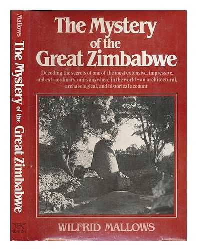 MALLOWS, WILFRID - The mystery of the Great Zimbabwe : the key to a major archaeological enigma / Wilfrid Mallows