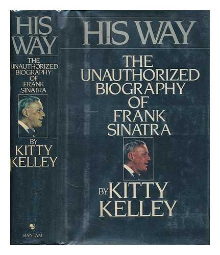 KELLEY, KITTY - His Way : the Unauthorized Biography of Frank Sinatra