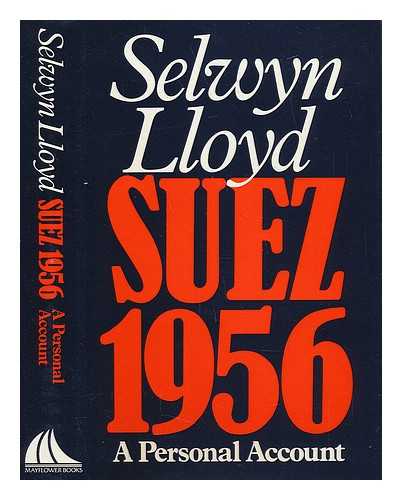 SELWYN LLOYD, LORD - Suez 1956 : a personal account
