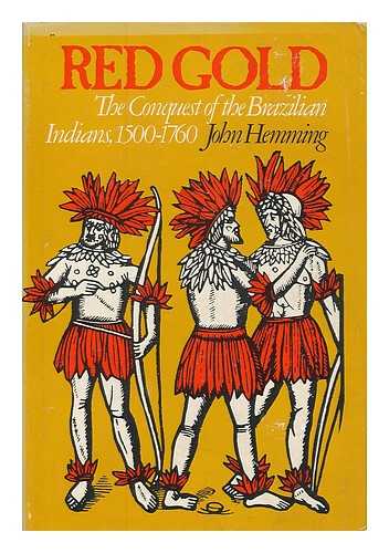 HEMMING, JOHN - Red Gold : the Conquest of the Brazilian Indians / John Hemming