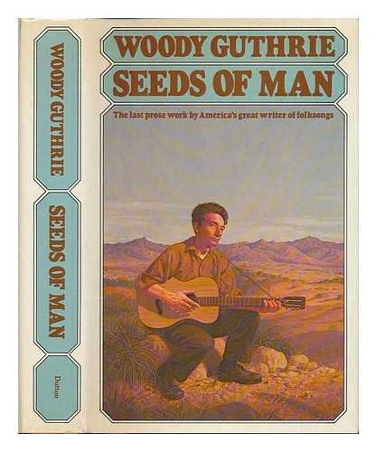 GUTHRIE, WOODY (1912-1967) - Seeds of man : an experience lived and dreamed / Woody Guthrie