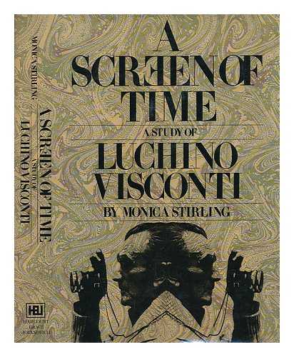 STIRLING, MONICA (1916-) - A Screen of Time : a Study of Luchino Visconti