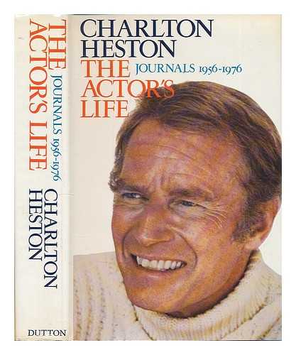 HESTON, CHARLTON - The Actor's Life : Journals, 1956-1976 / Charlton Heston ; Edited by Hollis Alpert