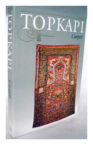 TOPKAPI SARAY MUSEUM. - The Topkapi Saray Museum : carpets / translated, expanded and edited by J.M. Rogers from the original Turkish by Hulye Tezcan