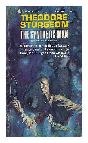 STURGEON, THEODORE - The synthetic man = (original title, the dreaming jewels)