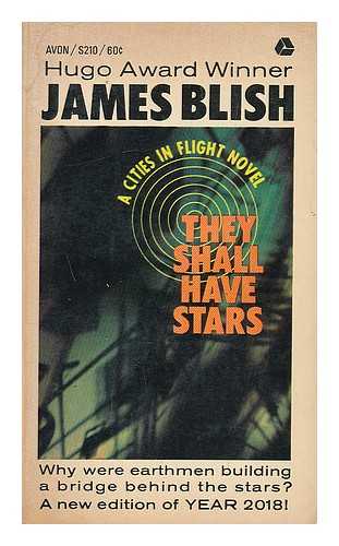 BLISH, JAMES - They shall have stars: A cities in flight novel