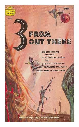 MARGULIES, LEO (ED.); ASIMOV, ISAAC; KNIGHT,  DAMON; EDMOND HAMILTON - 3 from out there