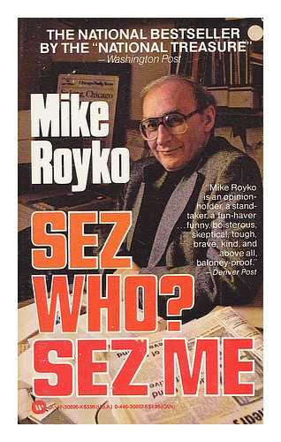 ROYKO, MIKE - Sez who? Sez me