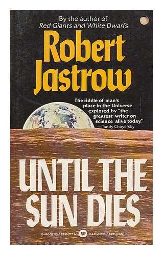 JASTROW, ROBERT - Until the sun dies