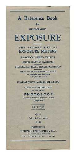 PHOTO UTILITIES, NEW YORK - A Reference Book for Photographic Exposure - The Proper Use of Exposure Meters... Complete instruction for use of the Photoscop Universal Electric Exposure Meter