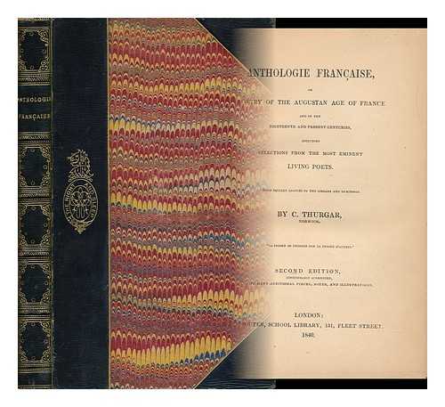 THURGAR, C. - Anthologie Francaise, or Poetry of the Augustan Age of France and of the Eighteenth and Present Centuries Including Selections from the Most Eminent Living Poets