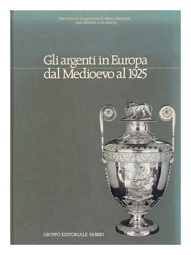 CATELLO, ELIO;  (ET AL.) - Gli argenti in Europa dal Medioevo al 1925