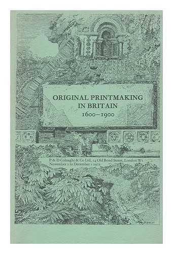 P. & D. COLNAGHI & CO. ORIGINAL PRINTMAKING IN BRITAIN, 1600-1900 (EXHIBITION) (1972 : LONDON) - Original printmaking in Britain, 1600-1900