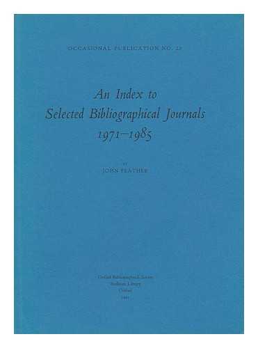 FEATHER, JOHN - An index to selected bibliographical journals, 1971-1985