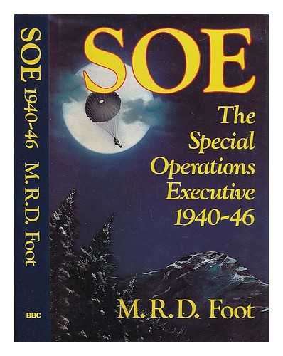 FOOT, M R D; BRITISH BROADCASTING CORPORATION - SOE : an outline history of the Special Operations Executive 1940-46