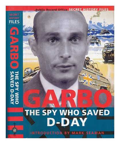 SEAMAN, MARK; HARRIS, TOMAS; GREAT BRITAIN. PUBLIC RECORD OFFICE - GARBO : the spy who saved the day