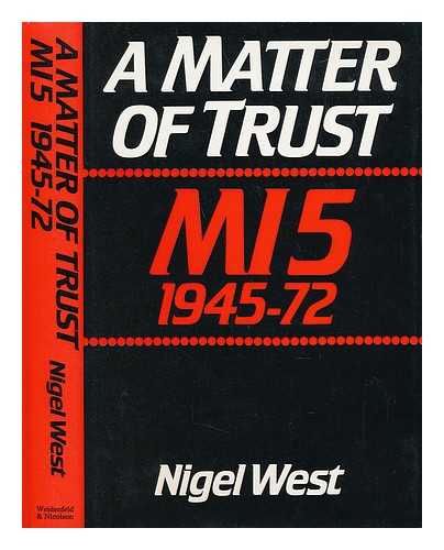 WEST, NIGEL - A matter of trust : MI5 1945-72