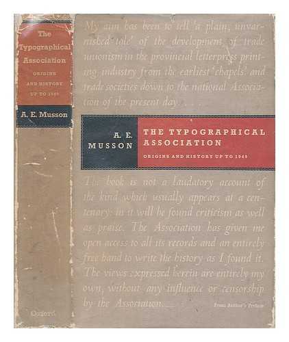 MUSSON, A E - The Typographical Association: origins and history up to 1949