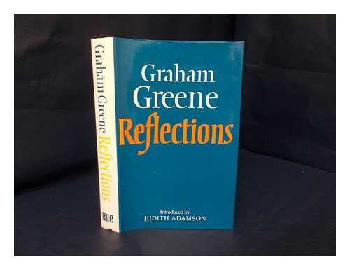 GREENE, GRAHAM; ADAMSON, JUDITH - Reflections