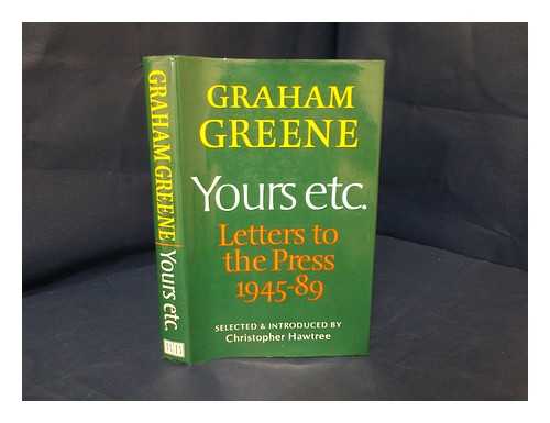 GREENE, GRAHAM (1904-1991) - Yours etc. : letters to the press  1945-89 / Graham Greene ; selected and introduced by Christopher Hawtree