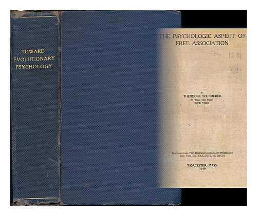 SCHROEDER, THEODORE (1864-1953) - Towards Evolutionary Psychology / Theodore Schroeder : a collection of offprints, essays and articles bound by author in 1 volume with his considerable manuscript annotation and correction