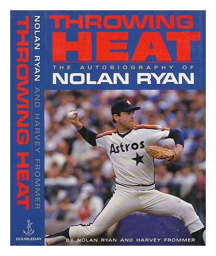 RYAN, NOLAN. FROMMER, HARVEY - Throwing heat : the autobiography of Nolan Ryan